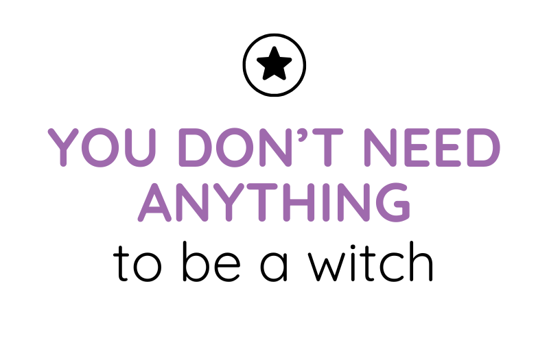 You Don’t Need Anything to Be a Witch—Seriously